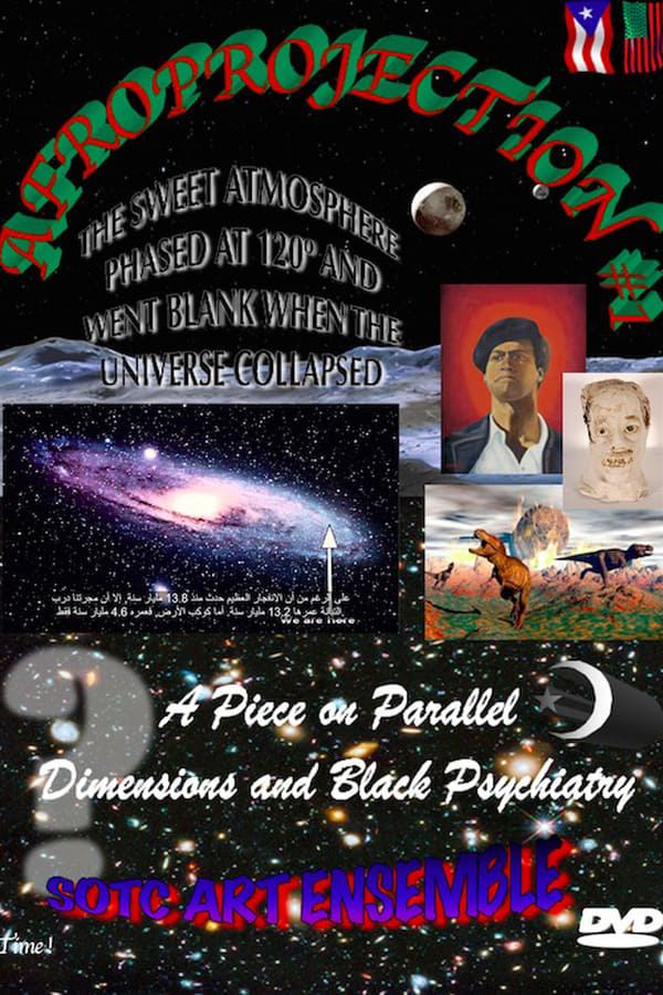 Cover of the movie Afroprojection #1: The Sweet Atmosphere Phased at 120° and Went Blank When the Universe Collapsed: A Piece on Parallel Dimensions and Black Psychiatry