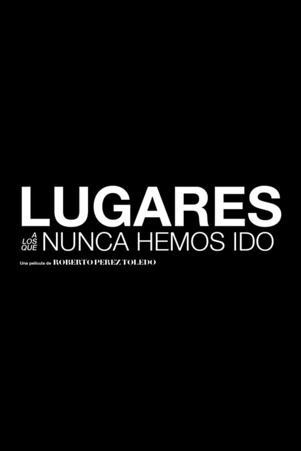 Cover of the movie Lugares a los que nunca hemos ido
