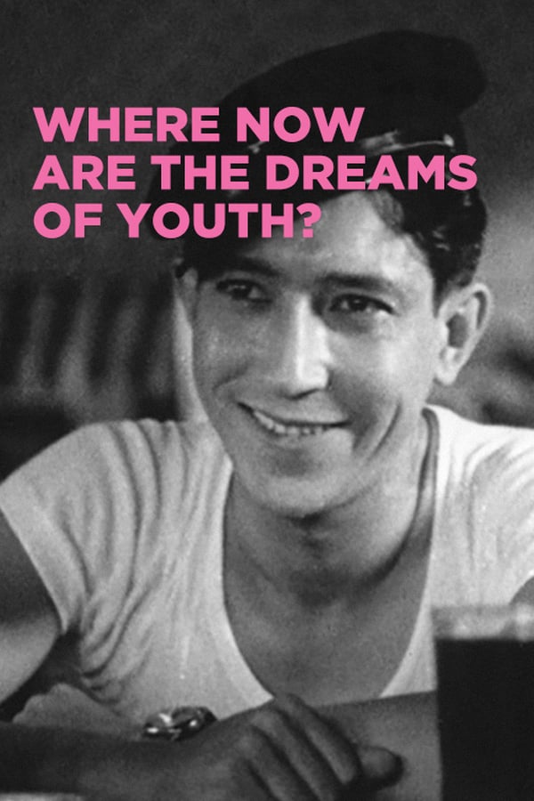 Cover of the movie Where Now Are the Dreams of Youth?