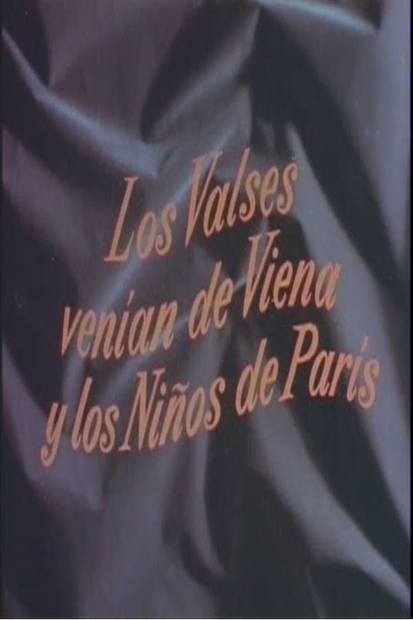 Cover of the movie Los valses venían de Viena y los niños de París