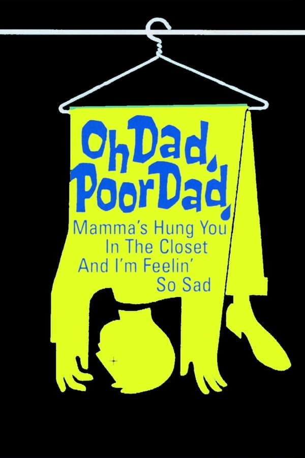 Cover of the movie Oh Dad, Poor Dad, Mamma's Hung You in the Closet and I'm Feeling So Sad