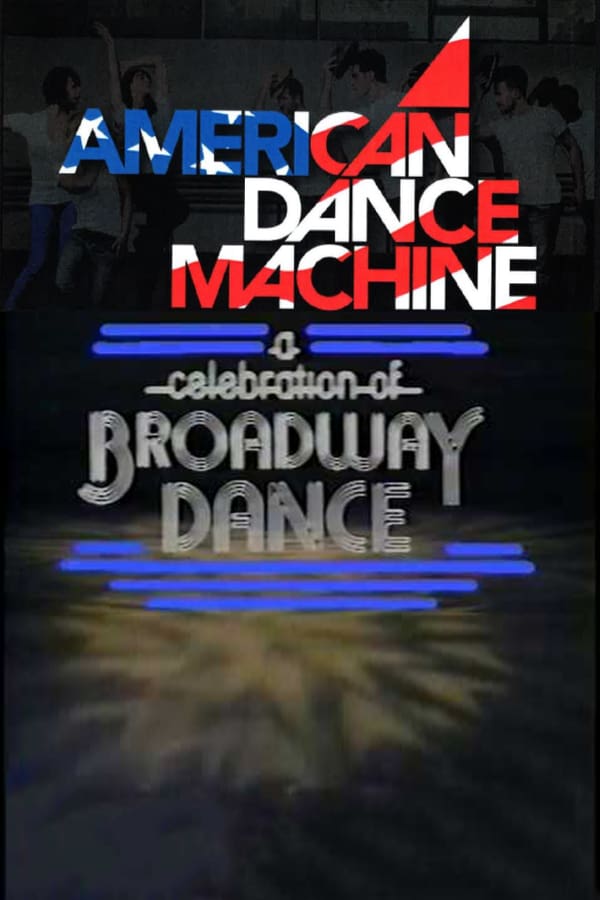 Cover of the movie American Dance Machine Presents a Celebration of Broadway Dance