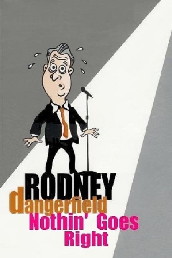 Cover of the movie Rodney Dangerfield: Nothin' Goes Right