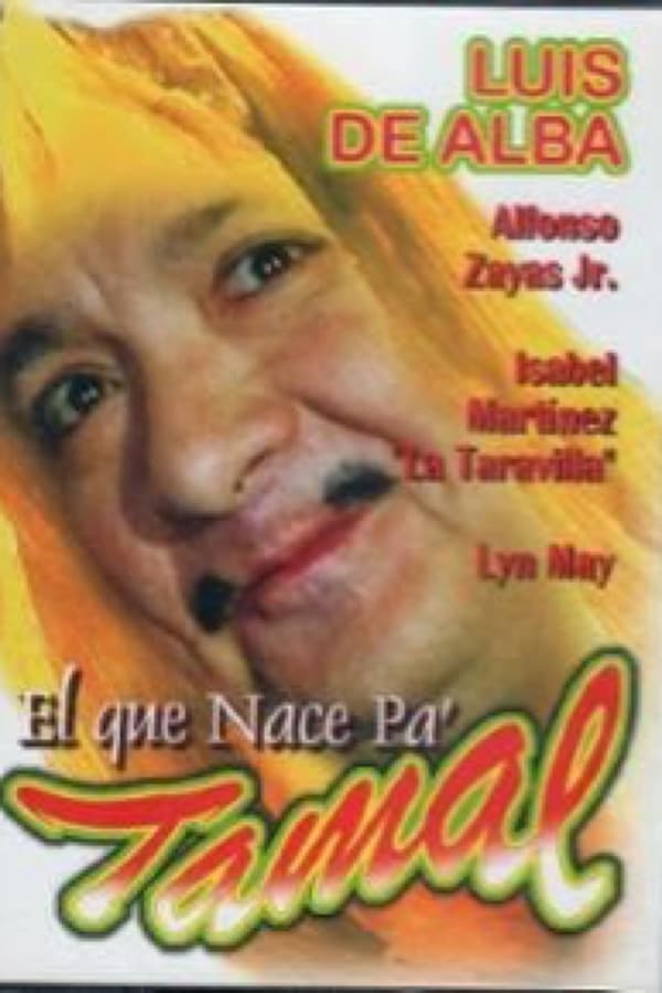Cover of the movie Al que nace pa tamal, del cielo le caen las desas