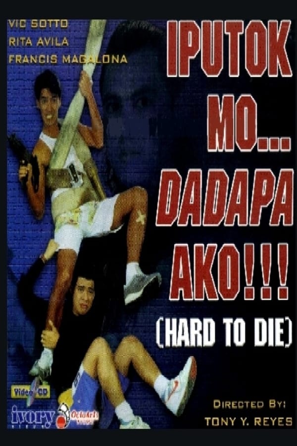 Cover of the movie Iputok mo... Dadapa ako! (Hard to Die)