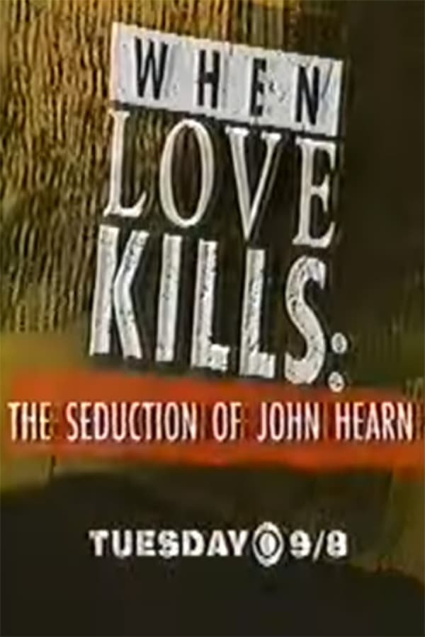 Cover of the movie When Love Kills: The Seduction of John Hearn