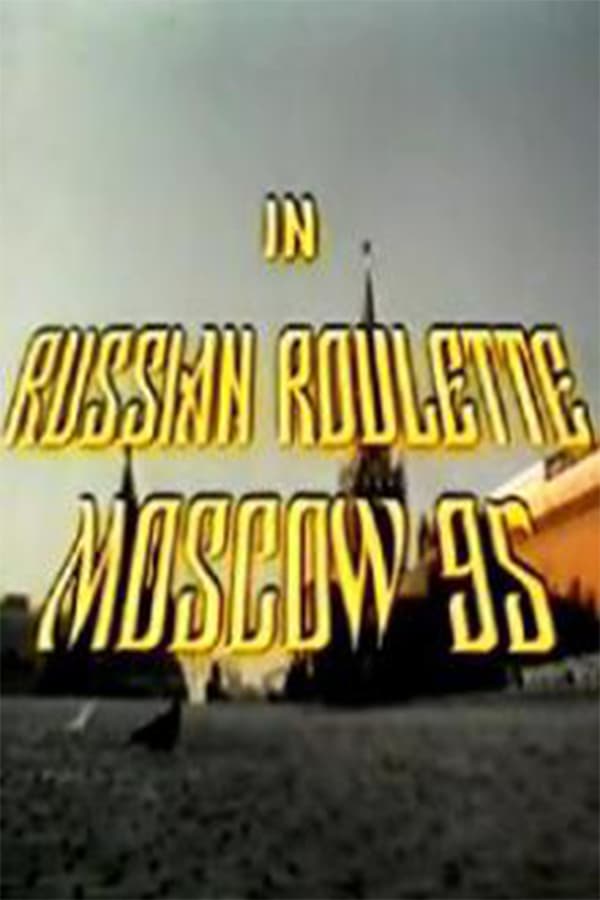 Cover of the movie Russian Roulette - Moscow 95