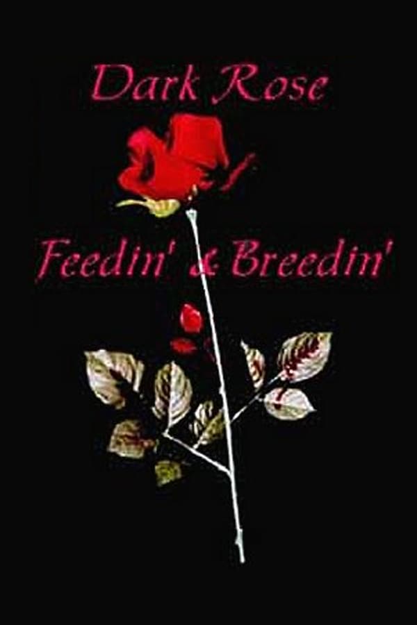 Cover of the movie Dark Rose: Feedin' & Breedin'