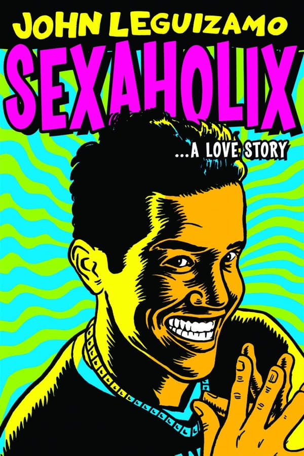 Cover of the movie John Leguizamo: Sexaholix... A Love Story