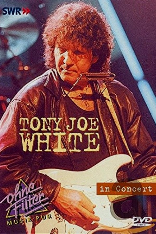 Cover of the movie Tony Joe White: In Concert - Ohne Filter