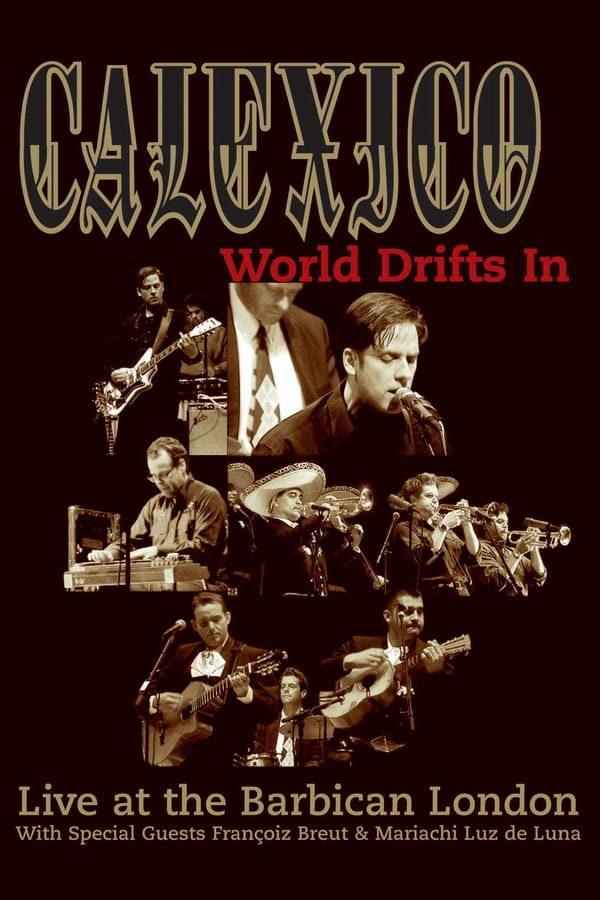 Cover of the movie Calexico: World Drifts In (Live At The Barbican London)