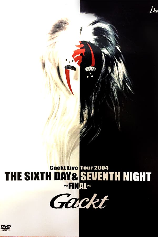 Cover of the movie Gackt Live Tour 2004 THE SIXTH DAY & SEVENTH NIGHT ~FINAL~