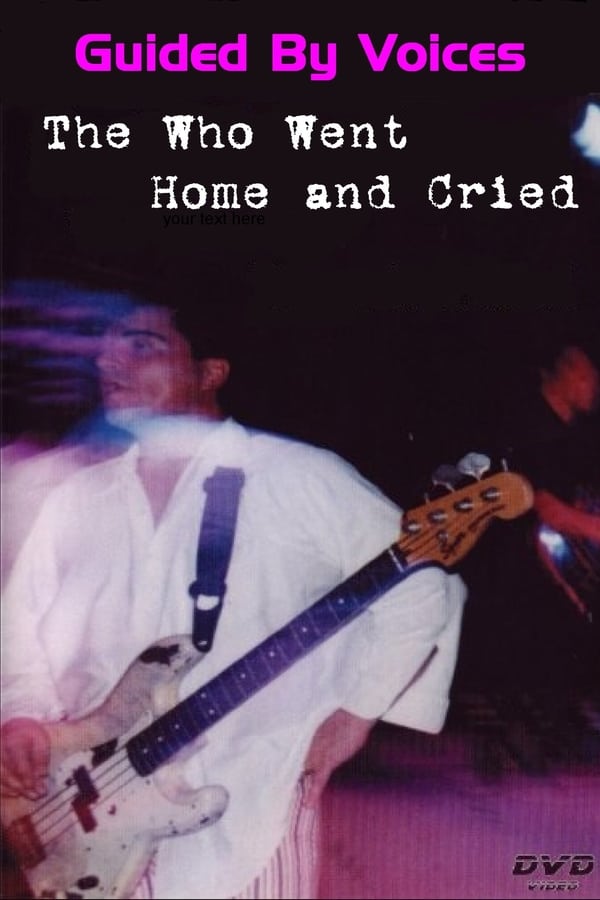 Cover of the movie Guided By Voices: The Who Went Home and Cried