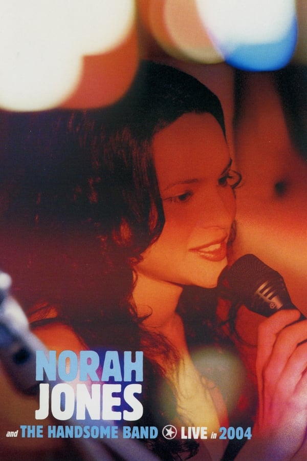 Cover of the movie Norah Jones and The Handsome Band: Live in 2004
