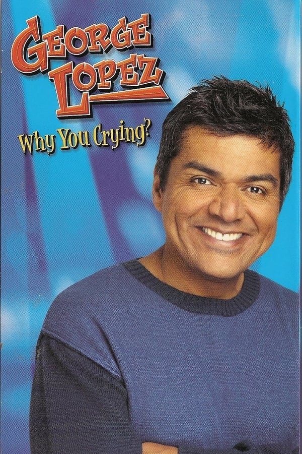 Cover of the movie George Lopez: Why You Crying?