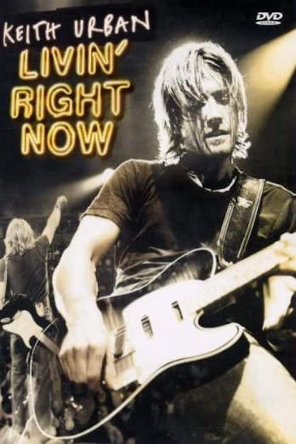 Cover of the movie Keith Urban: Livin' Right Now