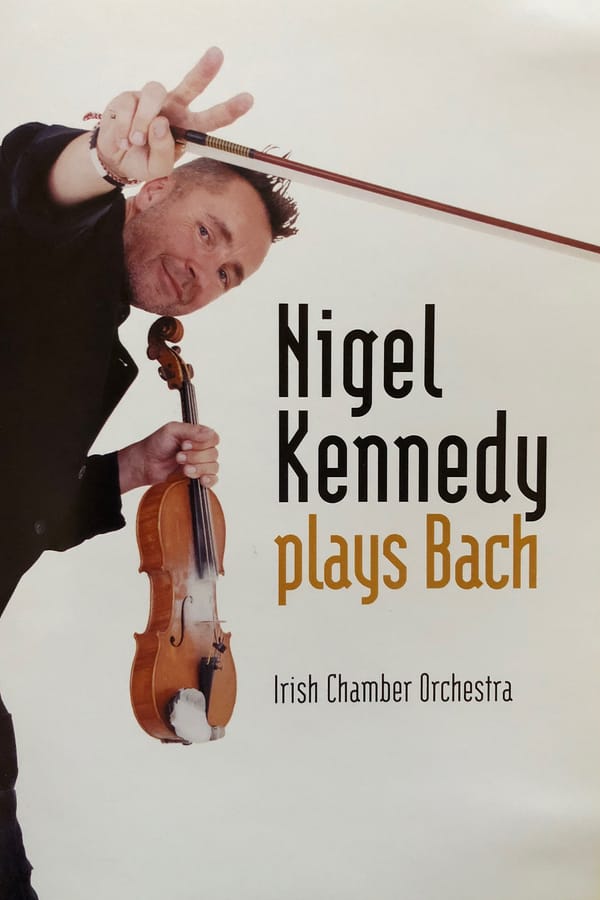 Cover of the movie Nigel Kennedy - Plays Bach