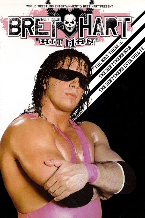 Cover of the movie WWE: Bret "Hitman" Hart - The Best There Is, The Best There Was, The Best There Ever Will Be