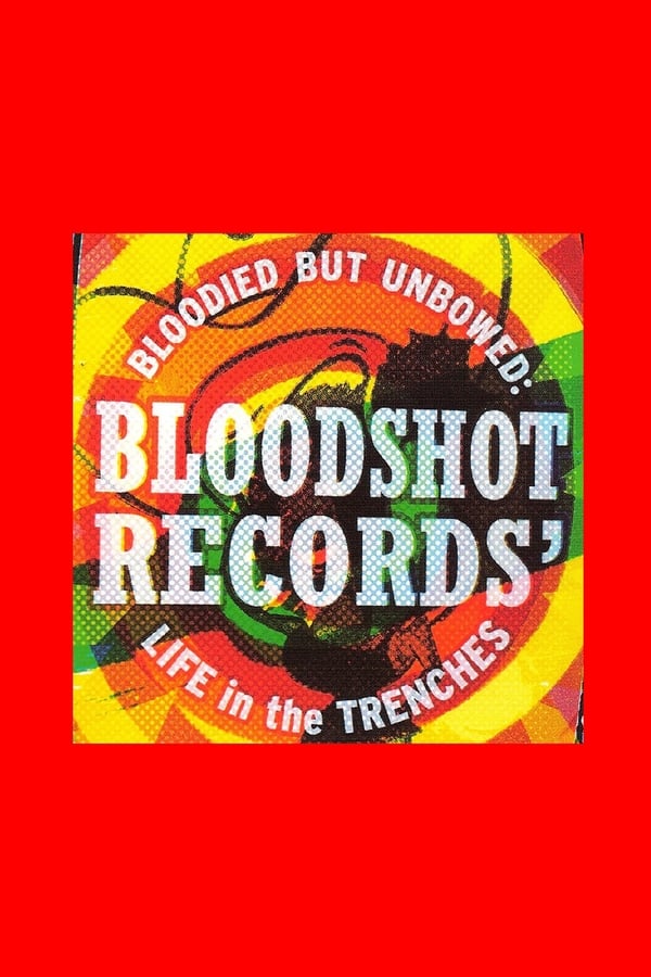 Cover of the movie Bloodied But Unbowed: Bloodshot Records' Life In The Trenches