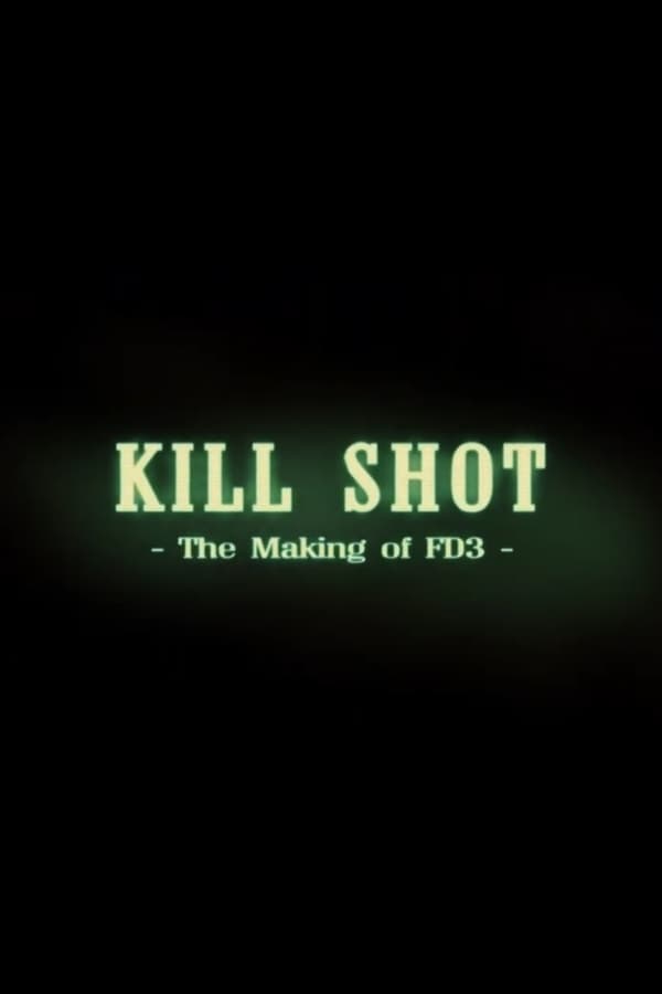 Cover of the movie Kill Shot: The Making of 'FD3'