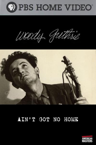 Cover of the movie Woody Guthrie: Ain't Got No Home