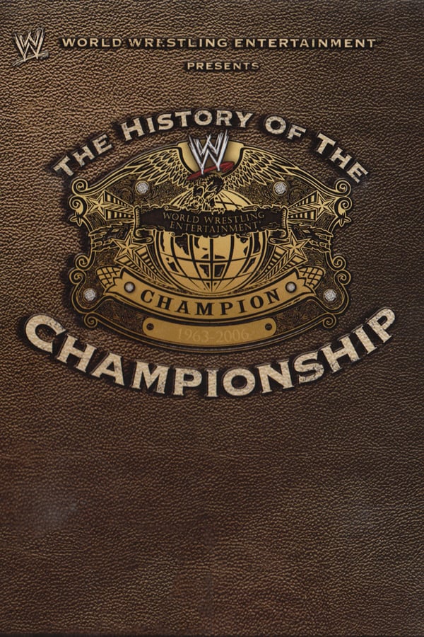 Cover of the movie WWE: The History Of The WWE Championship