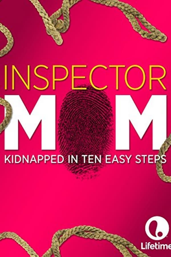 Cover of the movie Inspector Mom: Kidnapped in Ten Easy Steps