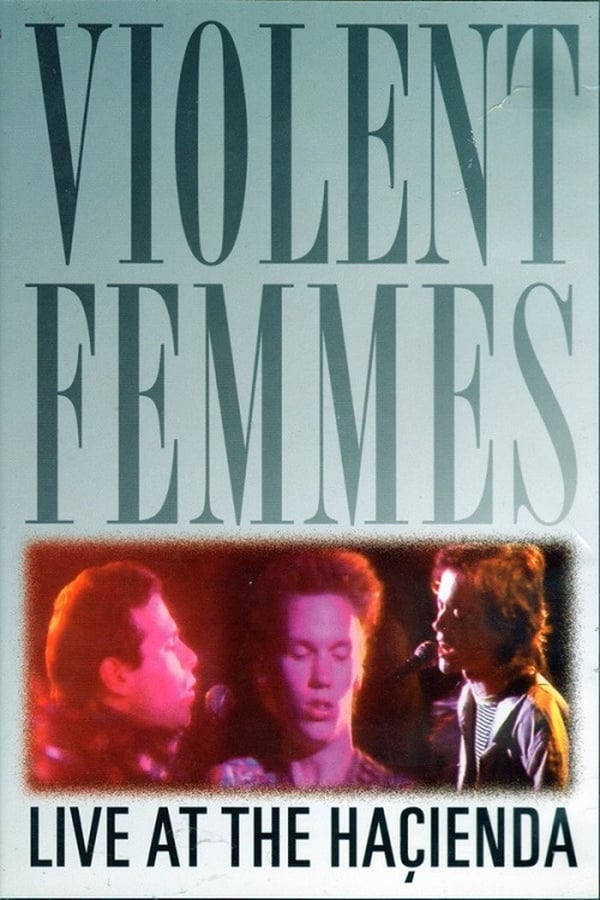 Cover of the movie Violent Femmes: Live at the Hacienda