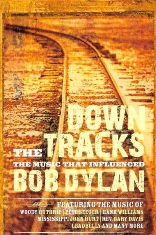 Cover of the movie Down the Tracks: The Music That Influenced Bob Dylan