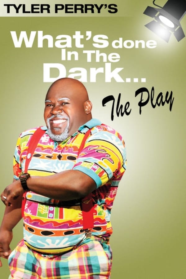 Cover of the movie Tyler Perry's What's Done In The Dark - The Play