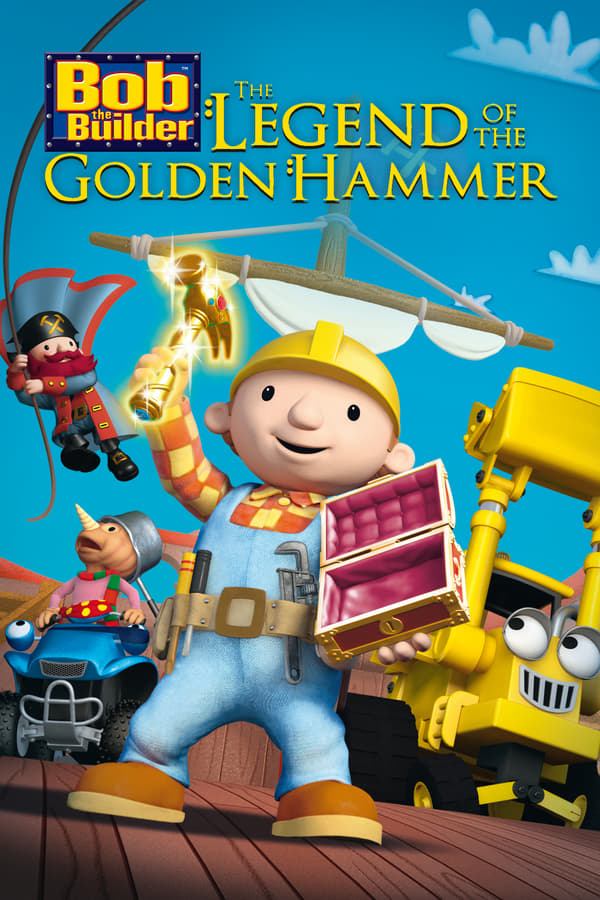 Cover of the movie Bob the Builder: Legend of the Golden Hammer