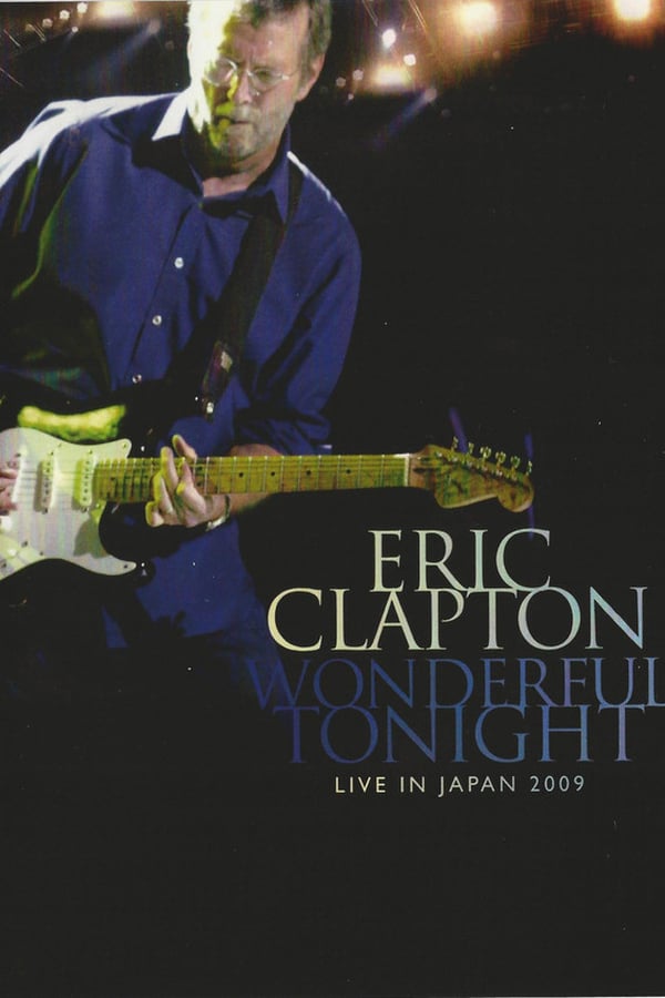 Cover of the movie Eric Clapton: Wonderful Tonight - Live in Japan 2009