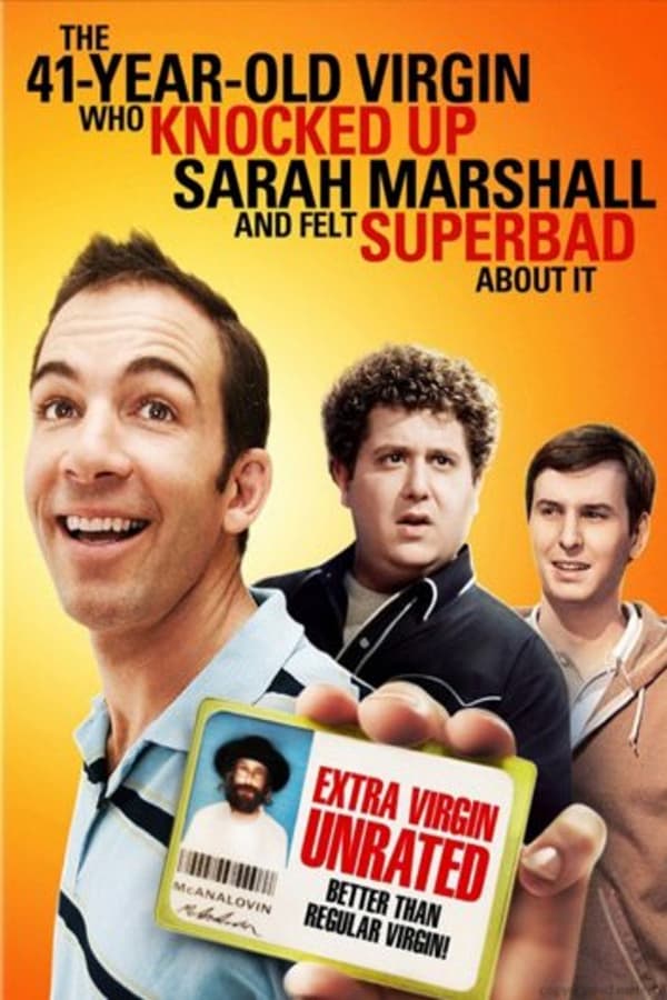 Cover of the movie The 41–Year–Old Virgin Who Knocked Up Sarah Marshall and Felt Superbad About It