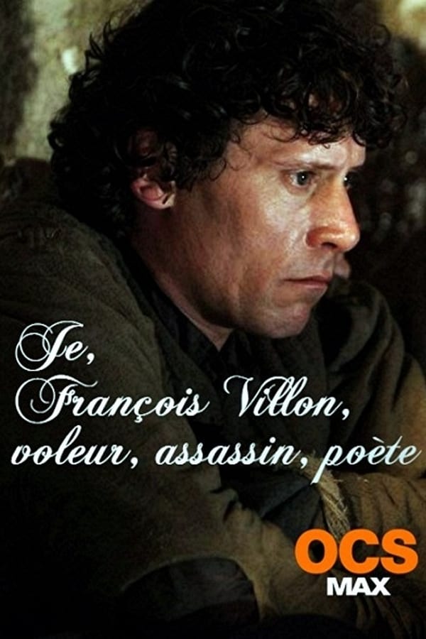 Cover of the movie Je, François Villon, voleur, assassin, poète