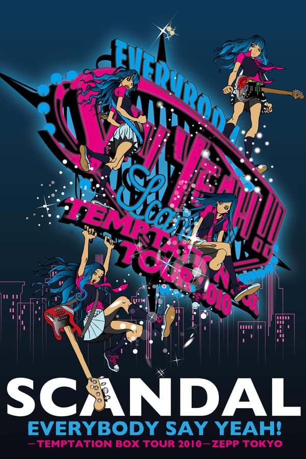 Cover of the movie SCANDAL - EVERYBODY SAY YEAH! -TEMPTATION BOX TOUR 2010- ZEPP TOKYO