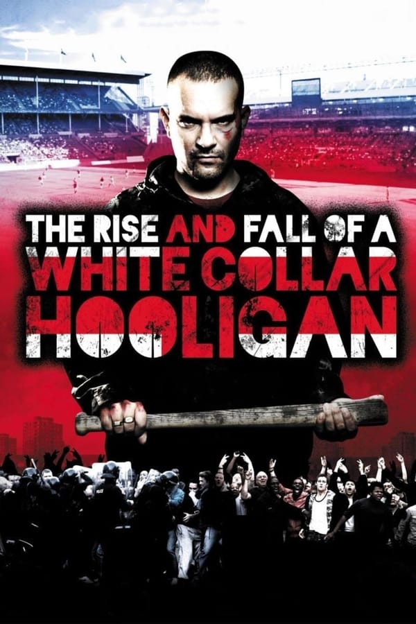 Cover of the movie The Rise & Fall of a White Collar Hooligan