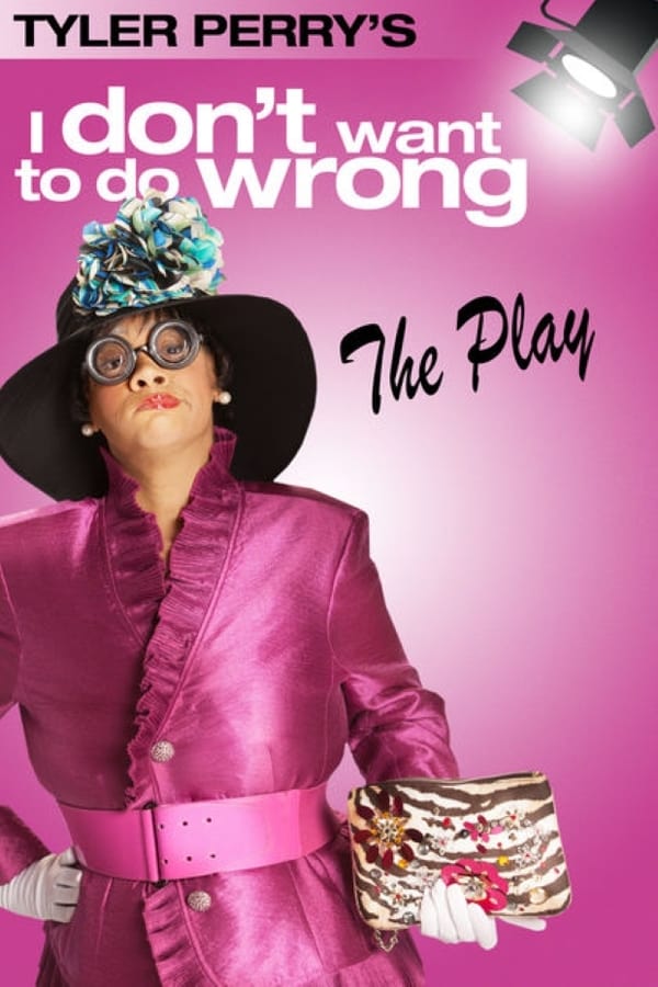 Cover of the movie Tyler Perry's I Don't Want to Do Wrong - The Play