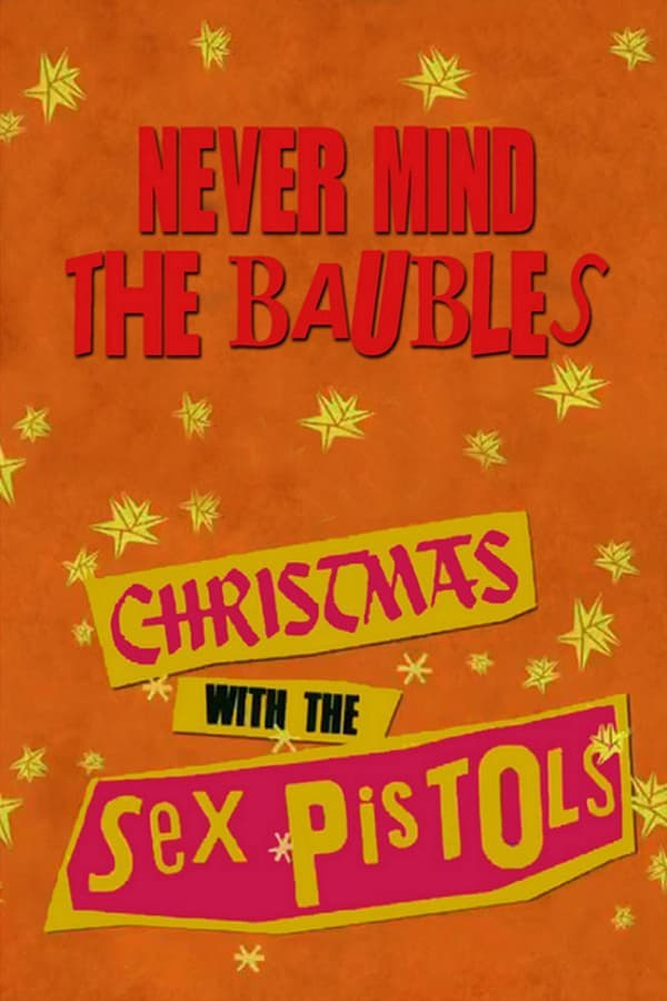 Cover of the movie Never Mind the Baubles: Xmas '77 with the Sex Pistols