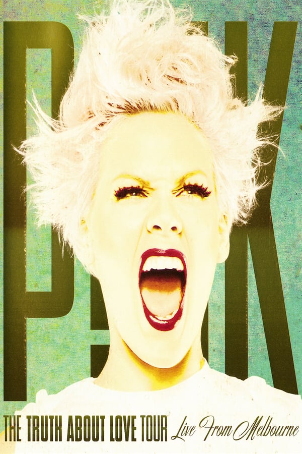 Cover of the movie P!nk: The Truth About Love Tour - Live from Melbourne