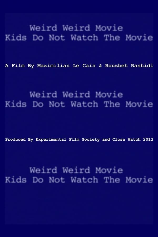 Cover of the movie Weird Weird Movie Kids Do Not Watch The Movie