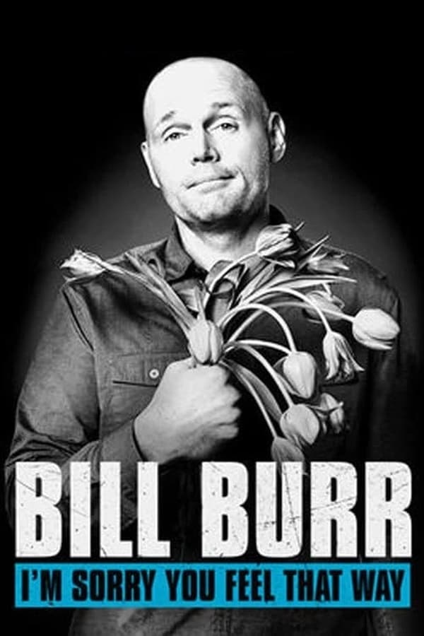 Cover of the movie Bill Burr: I'm Sorry You Feel That Way