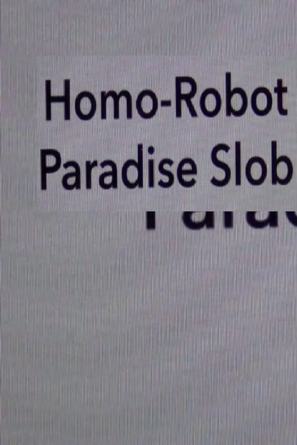 Cover of the movie Homo Robot Paradise Slob