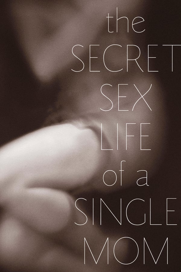 Cover of the movie The Secret Sex Life of a Single Mom
