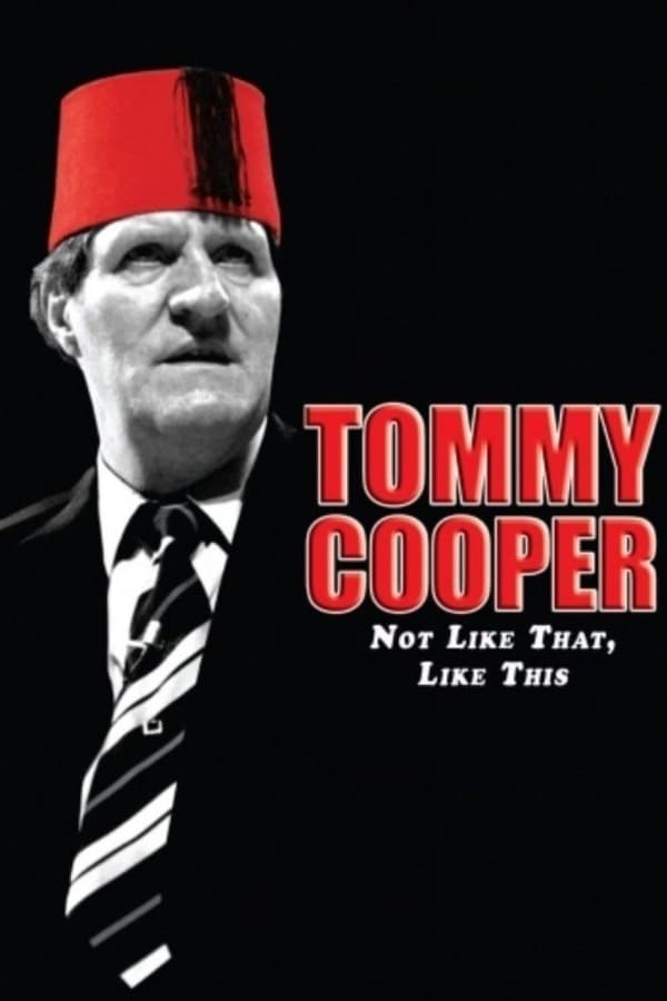 Cover of the movie Tommy Cooper: Not Like That, Like This