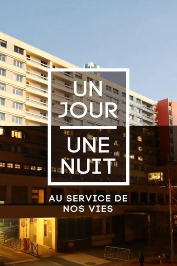 Cover of the movie Un jour une nuit au service de nos vies