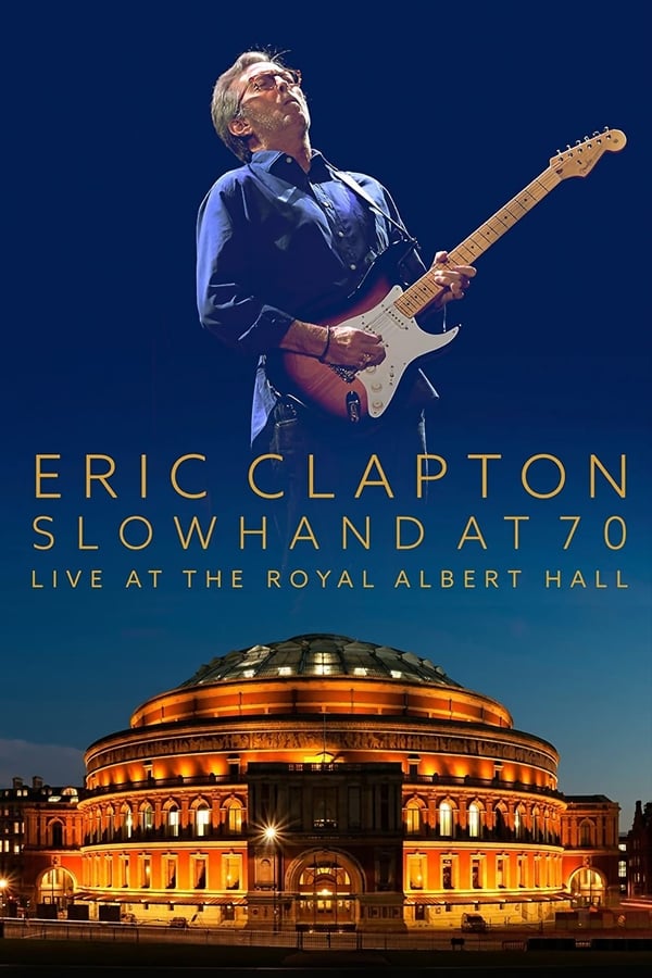 Cover of the movie Eric Clapton: Slowhand at 70 - Live at The Royal Albert Hall