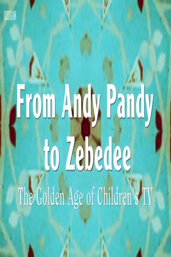 Cover of the movie From Andy Pandy To Zebedee: The Golden Age of Children's Television