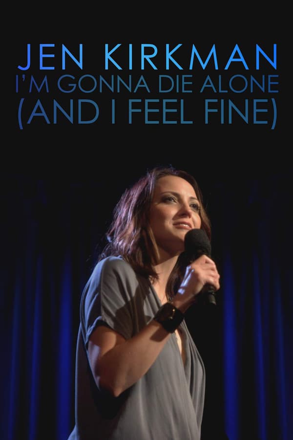 Cover of the movie Jen Kirkman: I'm Gonna Die Alone (And I Feel Fine)
