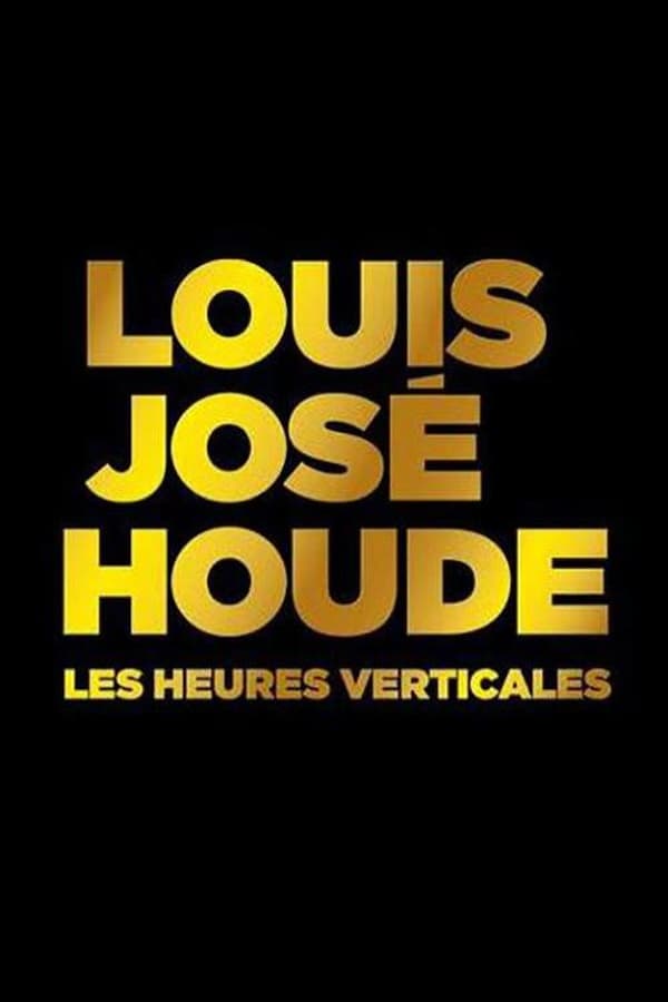 Cover of the movie Louis-Jose Houde - Les Heures Verticales