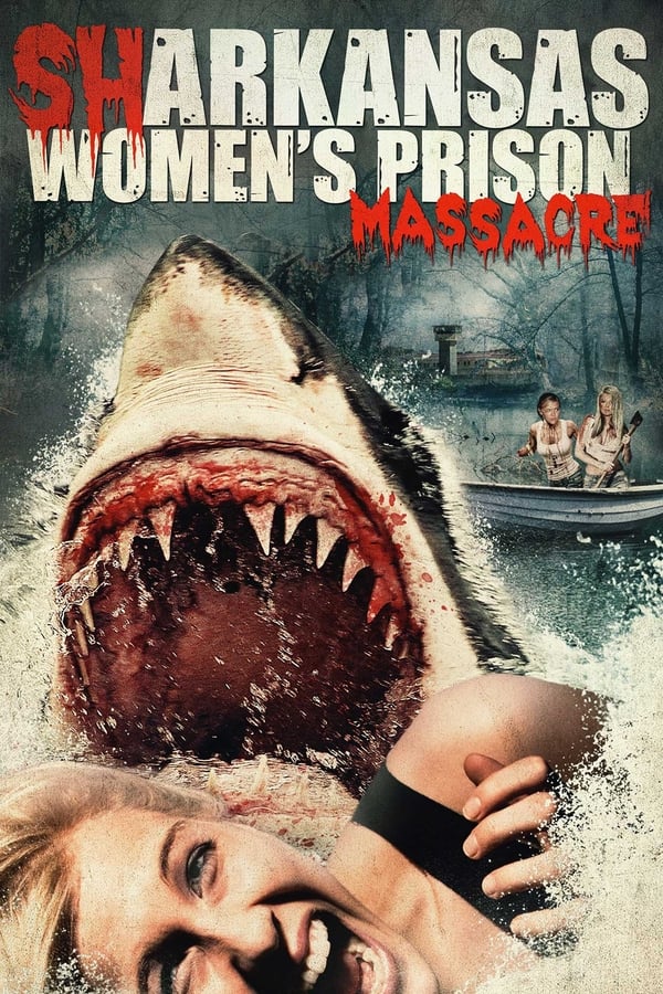 Cover of the movie Sharkansas Women's Prison Massacre